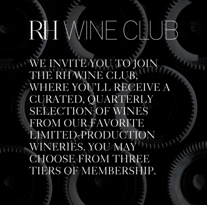 We invite you to join the RH Wine Club, where you'll receive a curated, quarterly selection of wines from our favorite limited-production wineries. You may choose from three tiers of membership.